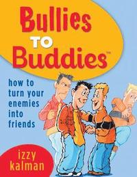 bokomslag Bullies to Buddies - How to Turn Your Enemies into Friends!