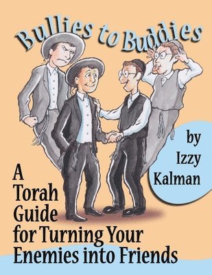 Izzy Kalman - Bullies to Buddies: A Torah Guide for Turning Your Enemies into Friends, Häftad