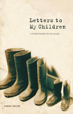 Daniel Taylor - Letters to My Children: A Father Passes on His Values, Häftad