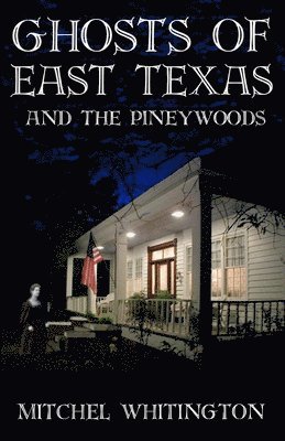 Ghosts of East Texas and the Pineywoods 1