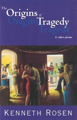 Kenneth Rosen - Origins of Tragedy & Other Poems, Häftad