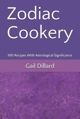 bokomslag Zodiac Cookery: 100 Recipes With Astrological Significance