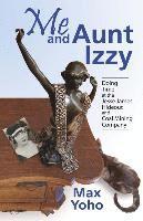 Max Yoho - Me and Aunt Izzy: Doing Time at the Jesse James Hideout and Coal Mining Company, Häftad