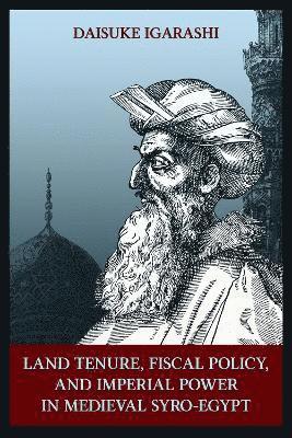 Land Tenure, Fiscal Policy and Imperial Policy in Medieval Syro-Egypt 1