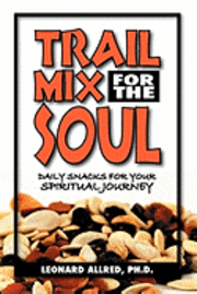 bokomslag Trail Mix For The Soul: Daily Snacks For Your Spiritual Journey