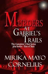 Murders at Gabriel's Trails: The Complete 5 Part Series plus bonus - Sins of Bain