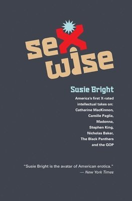 bokomslag Sexwise: America's First X-Rated Intellectual Takes On: Catharine MacKinnon, Camille Paglia, Madonna, Stephen King, Nicholas Ba