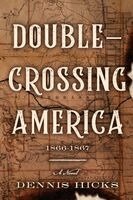 Dennis Hicks - Double-Crossing America, 1866-1867, Häftad. Tillgänglighet: Lägg i varukorg