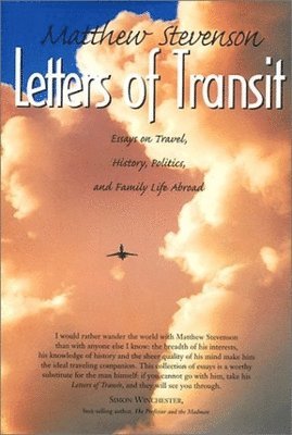 Matthew Mills Stevenson - Letters of Transit: Essays on Travel, Politics, and Family Life Abroad, Inbunden