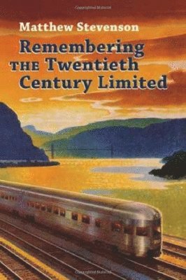 Matthew Mills Stevenson - Remembering the Twentieth Century Limited, Häftad