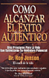 bokomslag Como Alcanzar El Exito Autentico: Achieving Authentic Success. 10 Timeless Life Principles That Will Maximize Your Real Potential