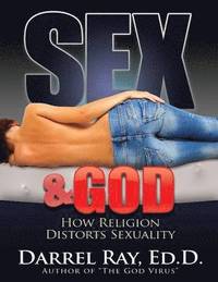 bokomslag Sex & God: How Religion Distorts Sexuality