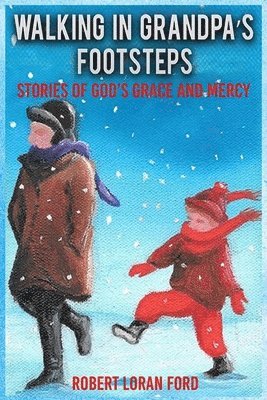 Robert Loran Ford - Walking In Grandpa's Footsteps: Stories of God's Grace & Mercy, Häftad