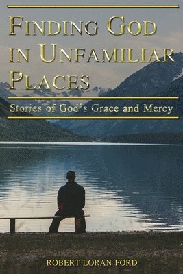 bokomslag Finding God in Unfamiliar Places: Stories of God's Grace and Mercy