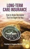 Penelope S. Tzougros - Long Term Care Insurance: How To Make Decisions That Are Right For You, Häftad