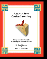 Paul G. Ellsworth, Don Shapray - Anxiety Free Option Investing: Using Covered Spreads As A Hedge Vs. Downside Risk, Häftad