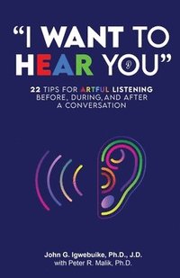 bokomslag 'I Want to Hear You': 22 Tips for Artful Listening before, during, and after a Conversation