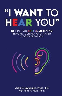 bokomslag "I Want to Hear You": 22 Tips for Artful Listening before, during, and after a Conversation