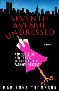 bokomslag Seventh Avenue Undressed: A Bare All on New York's Mob Controlled Fashion Industry