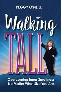 bokomslag Walking Tall: Overcoming Inner Smallness, No Matter What Size You Are