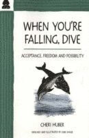 bokomslag When You're Falling, Dive : Acceptance, Freedom and Possibilty