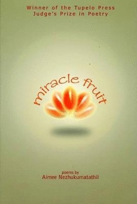 Aimee Nezhukumatathil - Miracle Fruit, Häftad