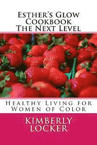 bokomslag Esther's Glow Cookbook The Next Level: Healthy Living for Women of Color