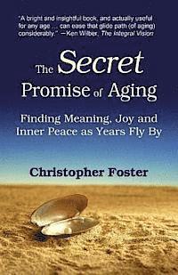 bokomslag The Secret Promise of Aging: Finding Meaning, Joy and Inner Peace as Years Fly By