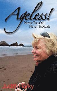 bokomslag Ageless!: Never Too Old, Never Too Late