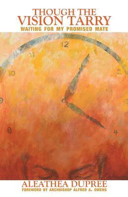 Aleathea a. Dupree - Though The Vision Tarry: Waiting For My Promised Mate, Häftad