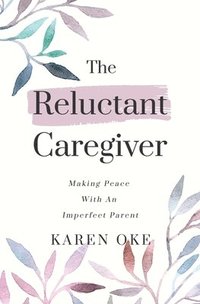 bokomslag The Reluctant Caregiver