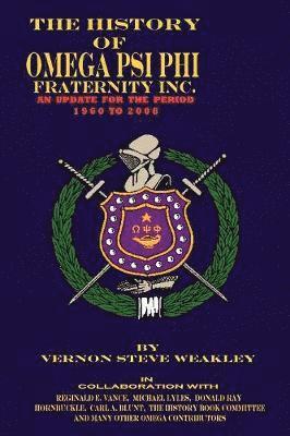 THE History of Omega Psi Phi Fraternity Inc. (an Update for the Period 1960-2008) 1