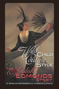 bokomslag Wild Child To Couture Style: The Shailah Edmonds Story