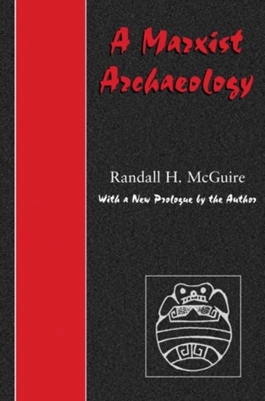 Randall H. McGuire - Marxist Archaeology, Häftad