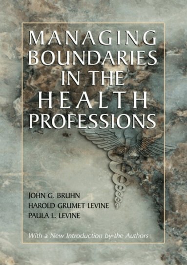 John G. Bruhn, Harold Grumet Levine, Paula L. Levine - Managing Boundaries in the Health Professions, Häftad