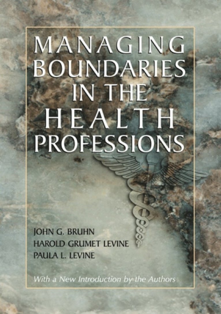 John G. Bruhn, Harold Grumet Levine, Paula L. Levine - Managing Boundaries in the Health Professions, Häftad