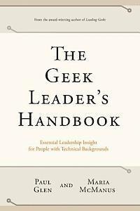 bokomslag The Geek Leader's Handbook: Essential Leadership Insight for People with Technical Backgrounds