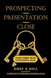bokomslag Prospecting - Presentation - Close: Your Three Keys to Successful Sales
