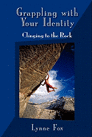 bokomslag Grappling with Your Identity - Clinging to the Rock