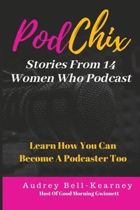 bokomslag PodChix: 14 Stories From Women Who Podcast & How You Can Become A Podcaster Too