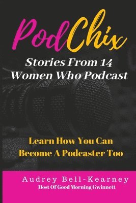 PodChix: 14 Stories From Women Who Podcast & How You Can Become A Podcaster Too 1