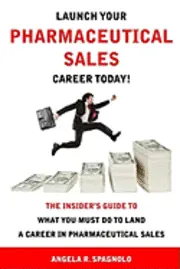 Angela R. Spagnolo - Launch Your Pharmaceutical Sales Career Today!: The Insider's Guide to What You Must Do to Land a Career in Pharmaceutical Sales, Häftad. Tillgänglighet: Lägg i varukorg