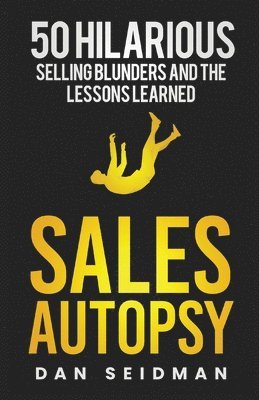bokomslag Sales Autopsy: 50 Hilarious Selling Blunders and the Lessons Learned