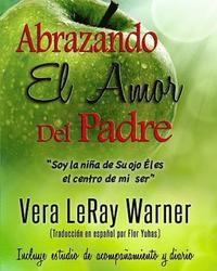 bokomslag Abrazando El Amor Del Padre: "Soy la nina de Su ojo el es el centro de mi ser"