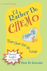 bokomslag I'd Rather Do Chemo Than Clean Out the Garage: Choosing Laughter Over Tears