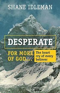 Desperate for More of God: The heart cry of every believer