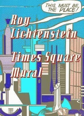 Roy Lichtenstein: Times Square Mural 1