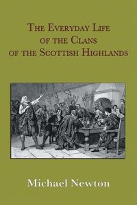 bokomslag The Everyday Life of the Clans of the Scottish Highlands
