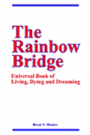 bokomslag The Rainbow Bridge: Universal Book of Living, Dying and Dreaming