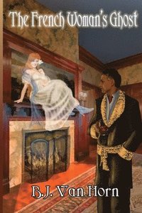 bokomslag The French Woman's Ghost: A light-hearted murder mystery, romance, and ghost story set in 19th century England